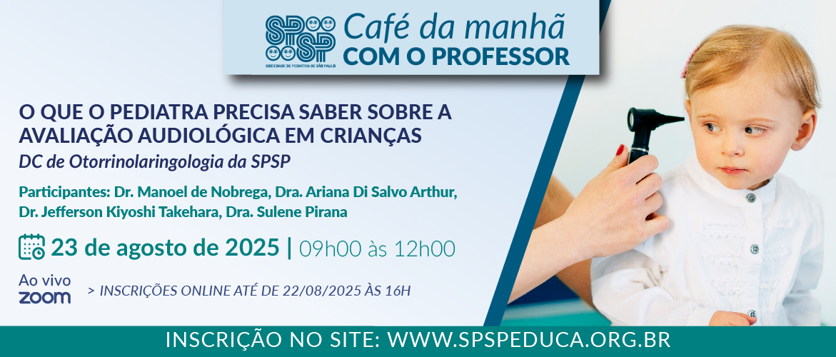 Café da Manhã com o Professor – O que o Pediatra precisa saber sobre a avaliação audiológica em Crianças