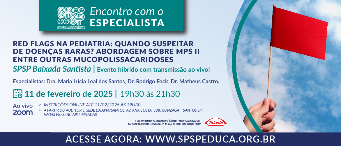 Encontro com Especialista – Red Flags na Pediatria: Quando Suspeitar de Doenças Raras?” – abordagem sobre MPS II entre outras mucopolissacaridoses – SPSP Baixada Santista