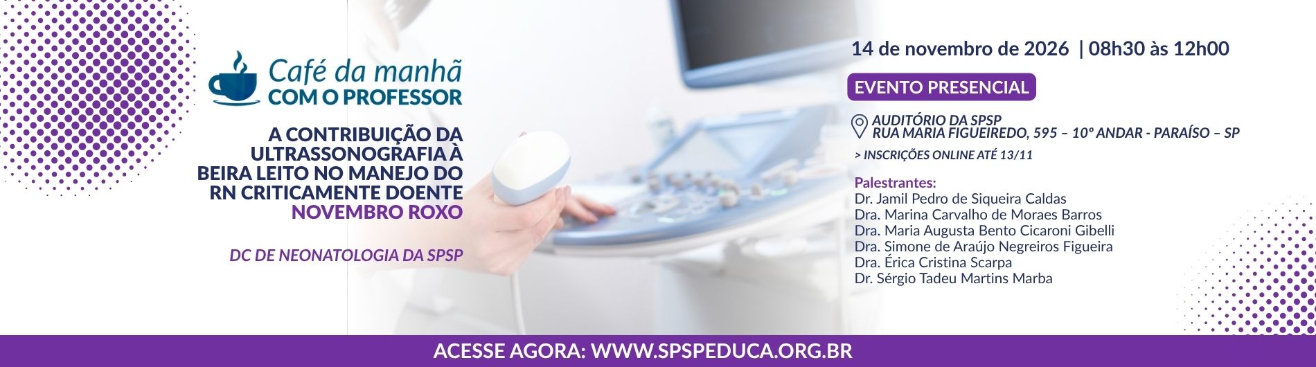 Café da Manhã com o Professor – A contribuição da ultrassonografia à beira leito no manejo do RN criticamente doente – Novembro Roxo