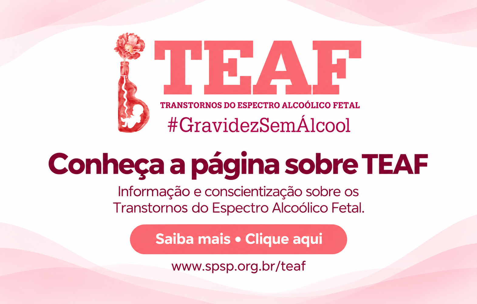 TEAF — Transtornos do Espectro Alcoólico Fetal. Gravidez sem álcool. Conheça a página sobre o tema.